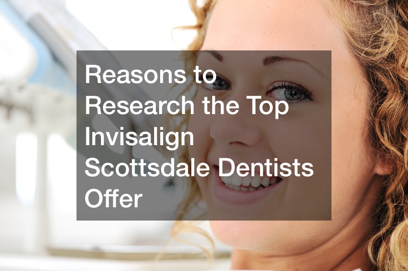 Reasons to Research the Top Invisalign Scottsdale Dentists Offer