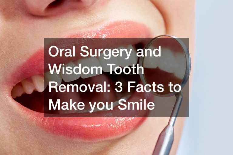 Oral Surgery and Wisdom Tooth Removal  3 Facts to Make you Smile