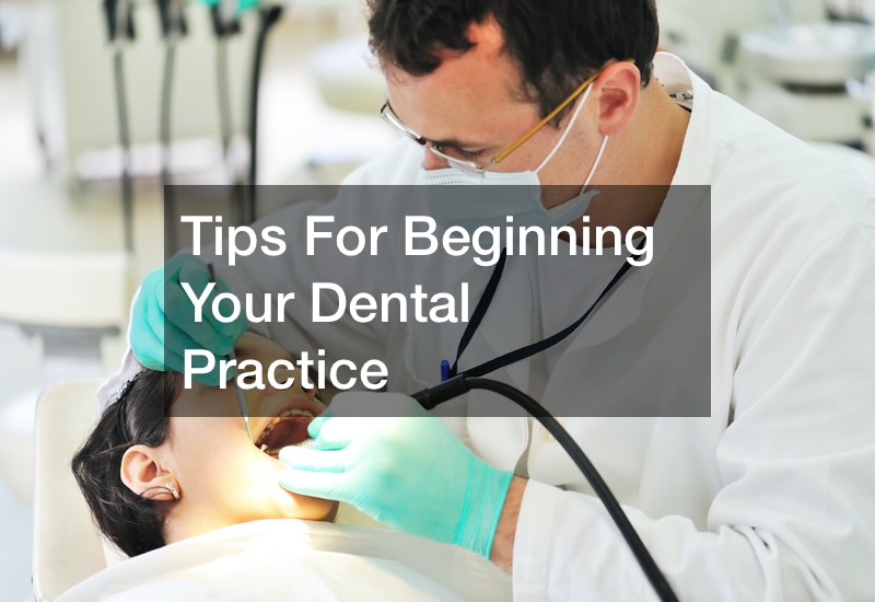 Tips For Beginning Your Dental Practice