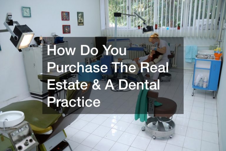 How Do You Purchase The Real Estate and A Dental Practice