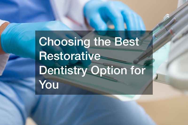 Choosing the Best Restorative Dentistry Option for You