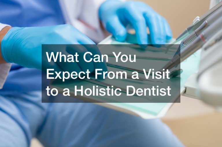 What Can You Expect From a Visit to a Holistic Dentist