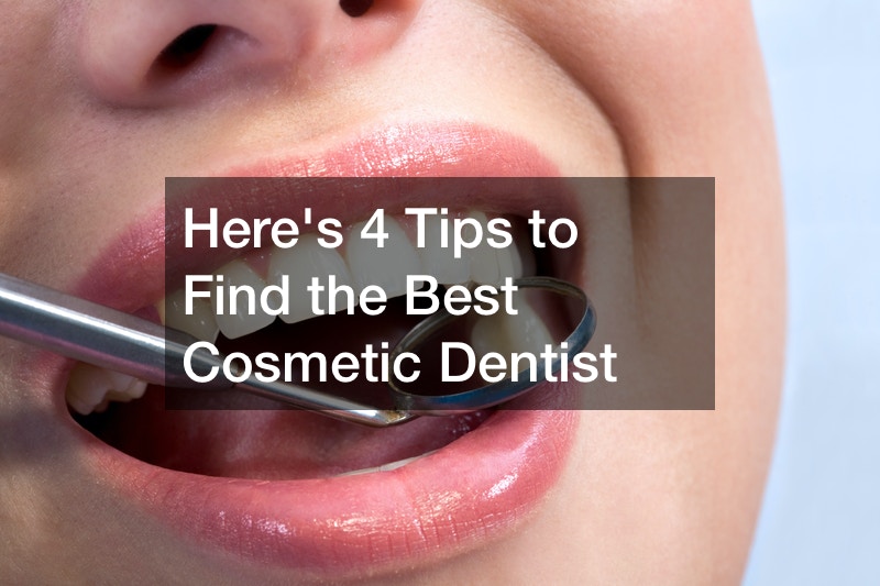 Heres 4 Tips to Find the Best Cosmetic Dentist
