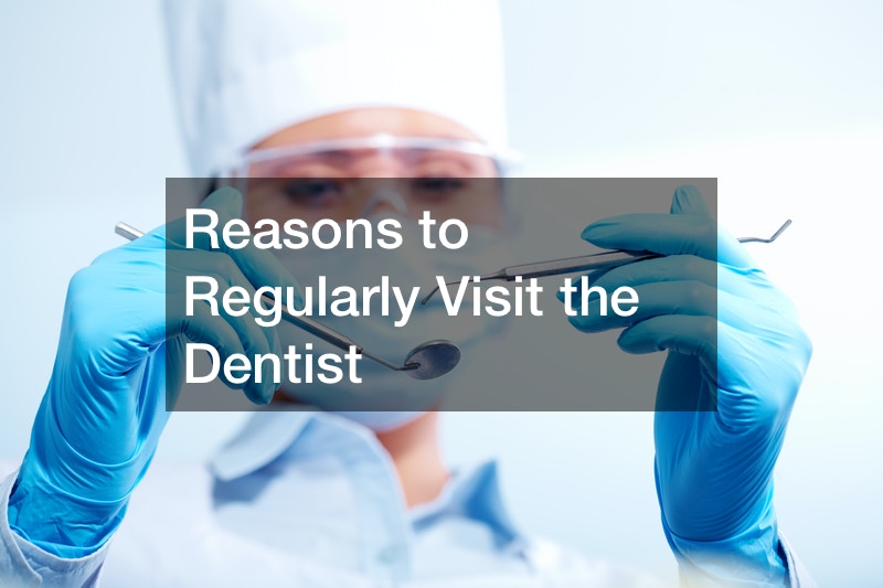 Reasons to Regularly Visit the Dentist
