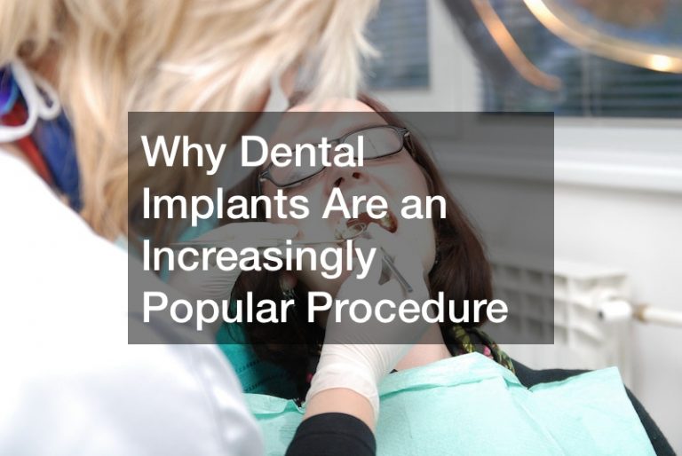 Why Dental Implants Are an Increasingly Popular Procedure